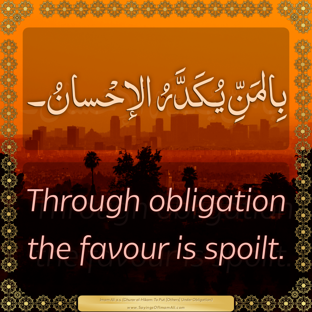 Through obligation the favour is spoilt.